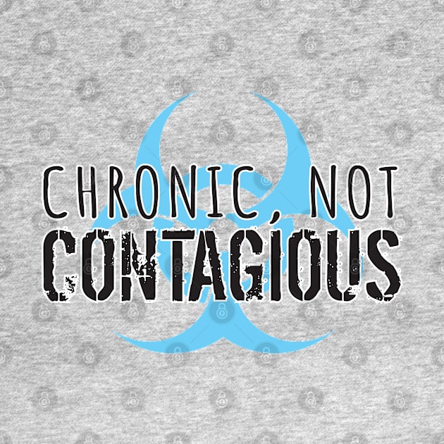 Chronic, Not Contagious by NationalMALSFoundation